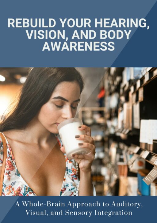 Mastering Brain Senses: Rebuild Your Hearing, Vision, and Body Awareness